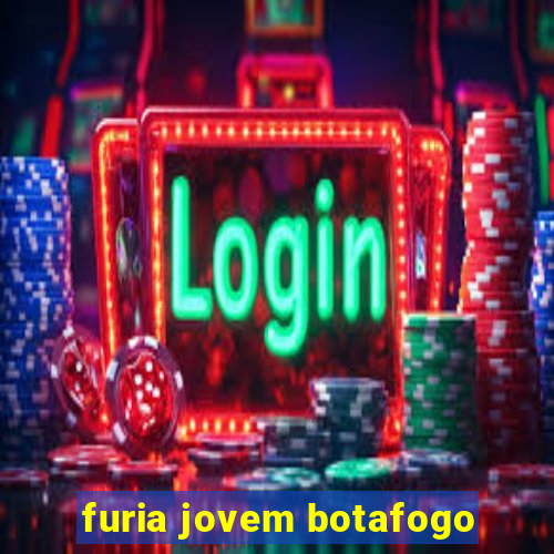 furia jovem botafogo